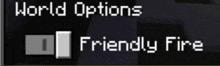 a screenshot of a game that says world options and friendly fire