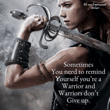 a woman holding a sword with a quote that says " sometimes you need to remind yourself you 're a warrior "