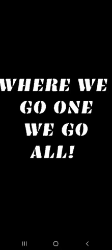 where we go one we go all is written in white on a black background