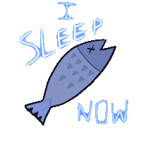 a drawing of a dead fish with the words " i sleep now " above it