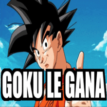 a picture of goku with the words goku le gana