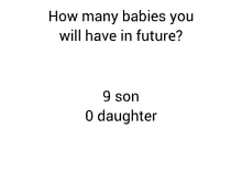 a white background with the words how many babies you will have in future 9 son 0 daughter