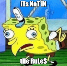 a cartoon of spongebob squarepants with a caption that says it 's not in the rules