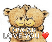 two teddy bears hugging with the words oscar love you