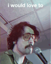 a man with glasses and a mustache singing into a microphone with the words " i would love to " written above him