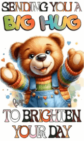 a picture of a teddy bear with the words sending you a big hug to brighten your day on it