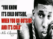 a black and white photo of a man with the words " you know it 's cold outside when you go outside "