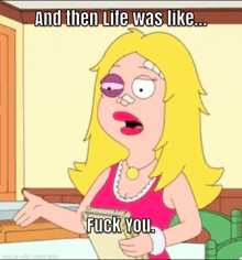 a cartoon of a woman with a bandage on her eye says and then life was like fuck you