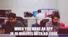 two men sit at desks in an office with the caption " when you make an app in 10 minutes with no-code "