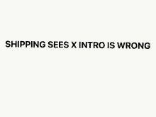 shipping sees x intro is wrong is written on a white background .