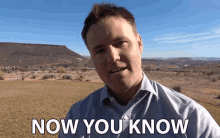 a man says now you know in front of a desert