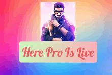 a poster that says here pro is live with a man on it