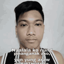 a man 's face is shown with a caption that says naalala ko nung pinanganan ako yun yung araw ng birthday ko