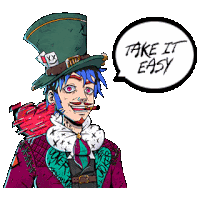 a mad hatter is smoking a cigar and says take it easy