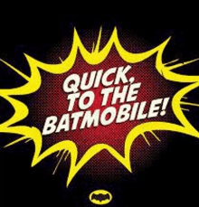 a comic book explosion with the words `` quick to the batmobile ''