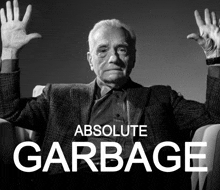 a black and white photo of an older man with his hands in the air and the words absolute garbage below him