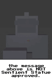 the message above is not sentient statue approved on a black background
