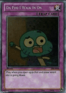 a card that says da fuo i walk in on with gumball on it