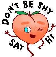 a peach with arms and legs is surrounded by the words " don t be shy say hi "