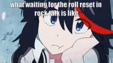 a picture of a girl with the words " what waiting for the roll reset in rock talk is like " on it