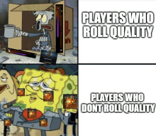 a cartoon of spongebob and squidward with the caption players who roll quality and players who dont roll quality