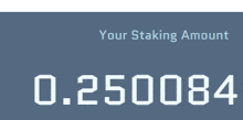 a blue background with the words your staking amount 0.250084 on it