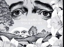 a black and white drawing of a man 's face with the words the dawn is your enemy