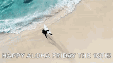 an aerial view of a person on a surfboard in the ocean with the words happy aloha friday the 13th .