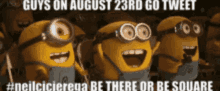 a group of minions wearing goggles with the caption " guys on august 23rd go tweet #neilcicireqa be there or be square "