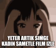 a girl with her hands on her head with the words yeter artik simge kadin sametle film izle