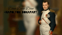 a painting of napoleon bonaparte with the words dan dan dan napoleyon bonaparte above him