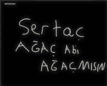 a black background with the words " sertac agac abi agac misin " written in white