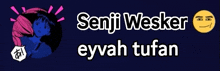 senji wesker eyvah tufan is written on a dark background