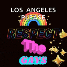 a black background with a rainbow and the words los angeles please respect the gays