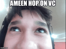 a close up of a person 's face with the caption ameen hop on vc on it