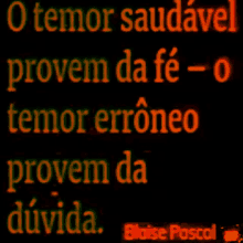 a black background with orange text that says o temor saudave provem da fe o temor erroneo provem da duvida