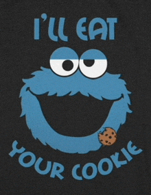 a cookie monster says i 'll eat your cookie and has a cookie in his mouth