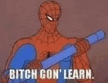 a cartoon of spider-man holding a blue stick and saying `` bitch gon ' learn . ''