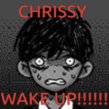 a black and white drawing of a boy with the words chrissy wake up in red