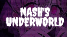 a purple background with the words nash 's underworld written on it