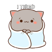 a cartoon cat wrapped in a blanket with the words `` i tired '' written on it .