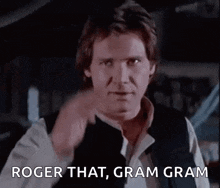 han solo from star wars is giving a thumbs up and saying roger that , gram gram .
