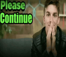 a man with his hands folded and the words please continue above him