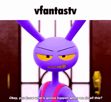 a purple cartoon character says okay you know what 's going to happen when we do all this