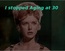 a picture of a woman with the words i stopped aging at 30 below her