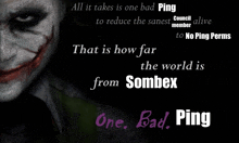 a poster of the joker with the words " all it takes is one bad ping " on it