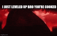 a person is standing in front of a fire and says `` i just leveled up bro you 're cooked ''