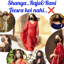 a collage of photos of a woman wearing a face mask with the caption shanya raja & rani teesra koi nahi