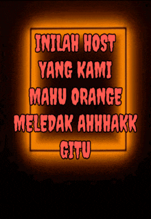 a sign that says inilah host yang kami mahu orange meledak ahhhhkk gitu