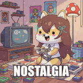 a cartoon of a girl playing a video game with the word nostalgia underneath